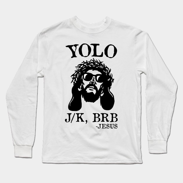 Yolo Jk Brb Jesus Funny Easter Day Ressurection Christians Long Sleeve T-Shirt by RadRetro